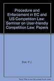 Procedure and enforcement in E.C. and U.S. competition law : proceedings of the Leiden Europa Instituut seminar on user-friendly competition law