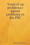 Voste Te Un Problema I Aquest Problema Es Diu PSC