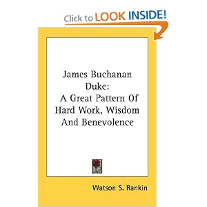 James Buchanan Duke: A Great Pattern Of Hard Work, Wisdom And... by Watson S. Rankin