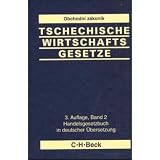 Tschechische Wirtschaftsgesetze  Gesamtwerk: Tschechische Wirtschaftsgesetze 2 - Handelsgesetzbuch in deutscher &Uuml;bersetzung: Band 2 - 
