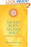 Sacred Body, Sacred Spirit: A Personal Guide To The Wisdom Of Yoga And Tantra