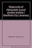 The watermills of Abbeydale
