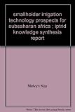 Smallholder irrigation technology : prospects for Sub-Saharan Africa