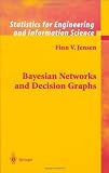 Bayesian Networks and Decision Graphs (Information Science and Statistics)