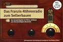 Das Franzis-R&ouml;hrenradio zum Selberbauen. Das Komplettpaket mit R&ouml;hre, Geh&auml;use und allen ben&ouml;tigten Bauteilen