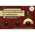 Das Franzis-R�hrenradio zum Selberbauen. Das Komplettpaket mit R�hre, Geh�use und allen ben�tigten Bauteilen