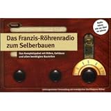Das Franzis-R�hrenradio zum Selberbauen. Das Komplettpaket mit R�hre, Geh�use und allen ben�tigten Bauteilenvon "Franzis Verlag GmbH"