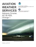 Aviation Weather Services: Advisory Circular, AC 00-45G, Change 1 (FAA Handbooks)