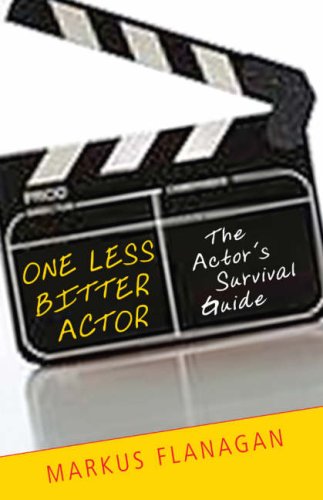 One Less Bitter Actor: The Actor's Survival Guide