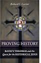 Proving History: Bayes's Theorem and the Quest for the Historical Jesus