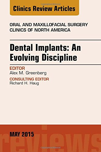 Dental Implants: An Evolving Discipline, An Issue of Oral and Maxillofacial Clinics of North America, 1e (The Clinics: Dentistry)
