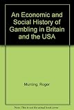 An economic and social history of gambling in Britain and the USA