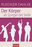 Der K�rper als Spiegel der Seele - Ruediger Dahlke