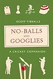 No-balls and googlies : a cricket companion
