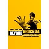 beyond bruce lee chasing the dragon through film philosophy and popular culture