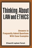 Thinking About Law and Ethics: Answers to Frequently Asked Questions with Case Examples