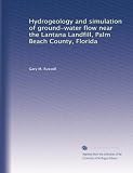 Hydrogeology and simulation of ground-water flow near the Lantana Landfill, Palm Beach County, Florida