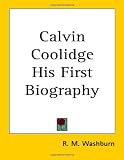 Calvin Coolidge: His First Biography