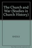 The Church and war : papers read at the Twenty-First Summer Meeting and the Twenty-Second Winter Meeting of the Ecclesiastical History Society