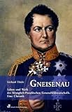 Gneisenau: Leben und Werk des Königlich-Preußischen Generalfeldmarschalls