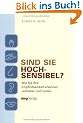 Sind Sie hochsensibel? Wie Sie Ihre Empfindsamkeit erkennen, verstehen und nutzen
