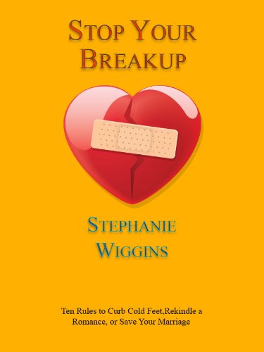Stop Your Breakup! : Ten Rules to Curb Cold Feet, Rekindle a Romance, or Save Your Marriage Stop Your Breakup! : Ten Rules to Curb Cold Feet, Rekindle a Romance, or Save Your Marriage