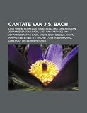 Cantate Van J.S. Bach: Lijst Van de Kerkelijke En Wereldlijke Cantates Van Johann Sebastian Bach, Lijst Van Cantates Van Johann Sebastian Bac