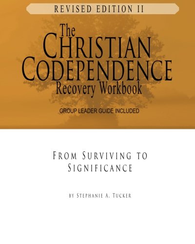 The Christian Codependence Recovery Workbook: From Surviving to Significance Revised and Updated