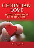 Christian love : sexuality, marriage, and the single life