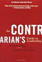 The Contrarian's Guide to Leadership (J-B Warren Bennis Series)