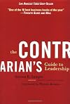 The Contrarian's Guide to Leadership (J-B Warren Bennis Series)