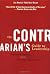 The Contrarian's Guide to Leadership (J-B Warren Bennis Series)