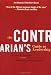 The Contrarian's Guide to Leadership (J-B Warren Bennis Series)