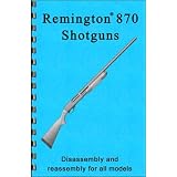 Remington 870 Shotgun Disassembly & Reassembly Gun-guide (Disassembly & Reassembly Guide)