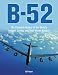 B-52: The Complete History of the World's Longest Serving and Best Known Bomber