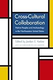 Cross-cultural Collaboration : Native Peoples And Archaeology In The Northeastern United States