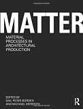 Matter: Material Processes in Architectural Production