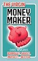 The Virgin Money Maker: Borrow it, Save it, Invest it....Better!