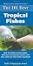 The 101 Best Tropical Fishes: How to Choose & Keep Hardy, Brilliant, Fascinating Species That Will Thrive in Your Home Aquarium (Adventurous Aquarist Guide)
