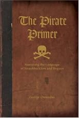 The Pirate Primer: Mastering the Language of Swashbucklers & Rogues