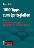 1000 Tipps zum Spritzgießen: 1000 Tipps zum Spritzgießen: 1000 Tipps zum Spritzgießen 4: Anschnitt-Technologie. Grundlagen mit Praxisanleitungen: Bd 4: ... Grundlagen mit Praxisanleitungen: Bd 4