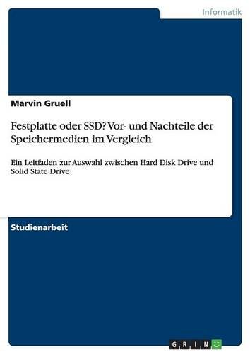 Festplatte Oder Ssd? VOR- Und Nachteile Der Speichermedien Im Vergleich (German Edition)