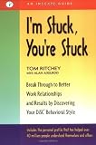 Im Stuck, Youre Stuck: Breakthrough to Better Work Relationships and Results by Discovering your DiSC Behavioral Style