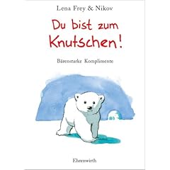 Du bist zum Knutschen: B�renstarke Komplimente