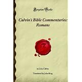 Calvin's Bible Commentaries: Romans: (Forgotten Books)