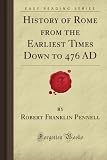 History of Rome from the Earliest Times Down to 476 AD (Forgotten Books)