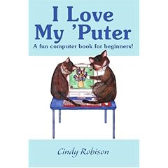 I Love My 'puter: A Fun Computer Book for Beginners!