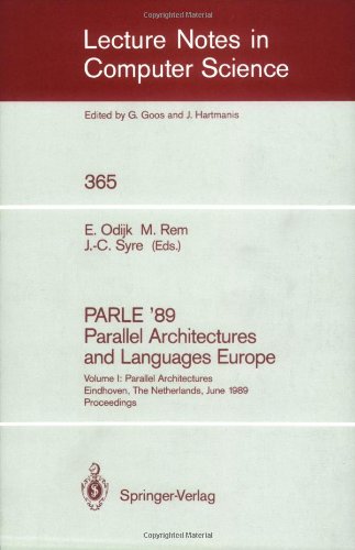 PARLE '89 - Parallel Architectures and Languages Europe: Volume I: Parallel Architectures, Eindhoven, The Netherlands, June 12-16, 1989; Proceedings (Lecture Notes in Computer Science, 365)