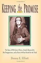 Keeping the Promise: The Story of MIA Jerry Elliott, a Family Shattered by His Disappearance, and a Sister's 40-Year Search for the Truth Keeping the Promise: The Story of MIA Jerry Elliott, a Family Shattered by His Disappearance, and a Sister's 40-Year Search for the Truth
