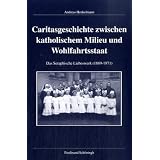 Caritasgeschichte zwischen katholischem Milieu und Wohlfahrtsstaat: Das Seraphische Liebeswerk (1889-1971)von "Andreas Henkelmann"